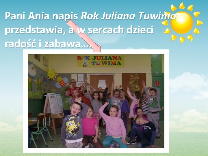 Pani Ania napis Rok Juliana Tuwima przedstawia, a w sercach dzieci radość i zabawa….