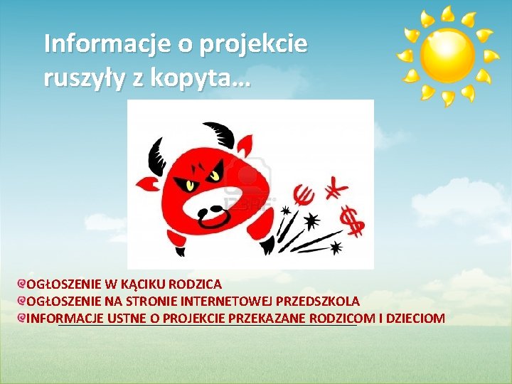 Informacje o projekcie ruszyły z kopyta… OGŁOSZENIE W KĄCIKU RODZICA OGŁOSZENIE NA STRONIE INTERNETOWEJ