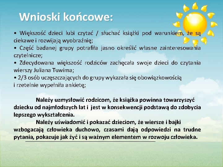 Wnioski końcowe: • Większość dzieci lubi czytać / słuchać książki pod warunkiem, że są