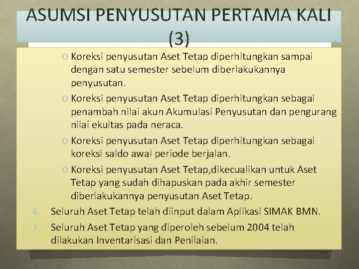 ASUMSI PENYUSUTAN PERTAMA KALI (3) O Koreksi penyusutan Aset Tetap diperhitungkan sampai dengan satu