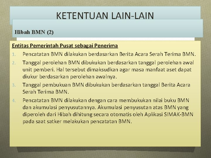 KETENTUAN LAIN-LAIN Hibah BMN (2) Entitas Pemerintah Pusat sebagai Penerima 1. Pencatatan BMN dilakukan