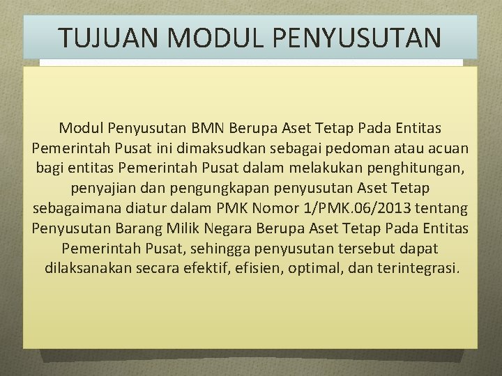 TUJUAN MODUL PENYUSUTAN Modul Penyusutan BMN Berupa Aset Tetap Pada Entitas Pemerintah Pusat ini