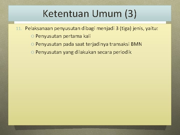 Ketentuan Umum (3) 11. Pelaksanaan penyusutan dibagi menjadi 3 (tiga) jenis, yaitu: O Penyusutan