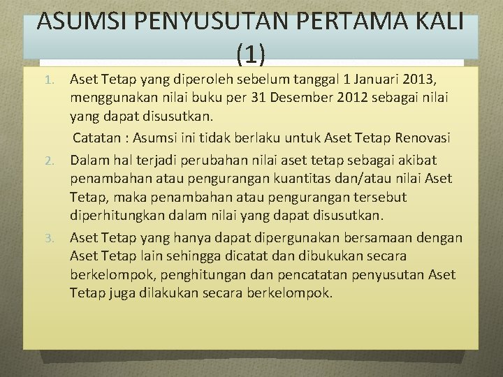 ASUMSI PENYUSUTAN PERTAMA KALI (1) Aset Tetap yang diperoleh sebelum tanggal 1 Januari 2013,