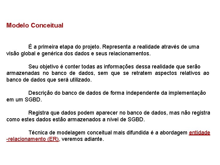 Modelo Conceitual É a primeira etapa do projeto. Representa a realidade através de uma