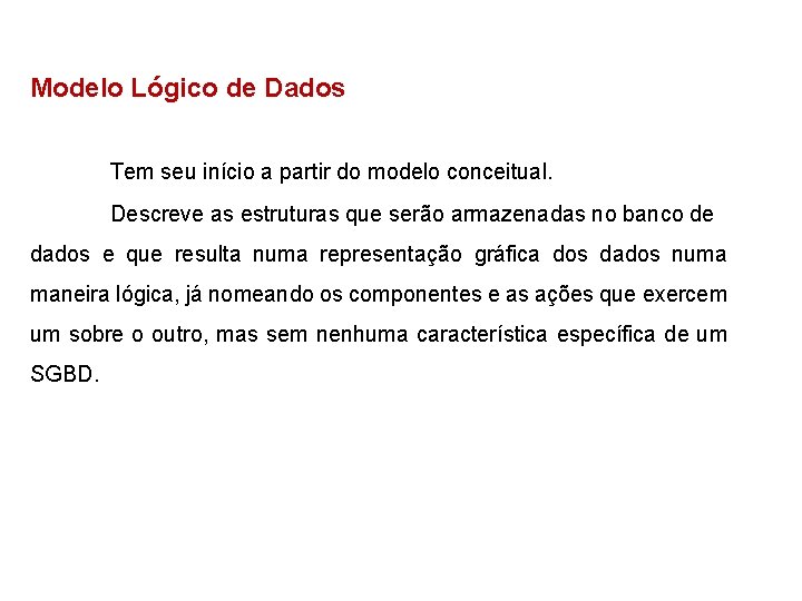 Modelo Lógico de Dados Tem seu início a partir do modelo conceitual. Descreve as