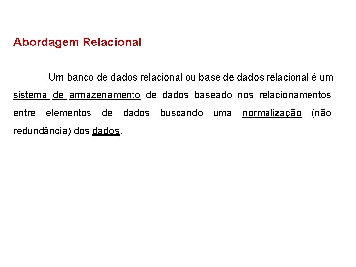 Abordagem Relacional Um banco de dados relacional ou base de dados relacional é um