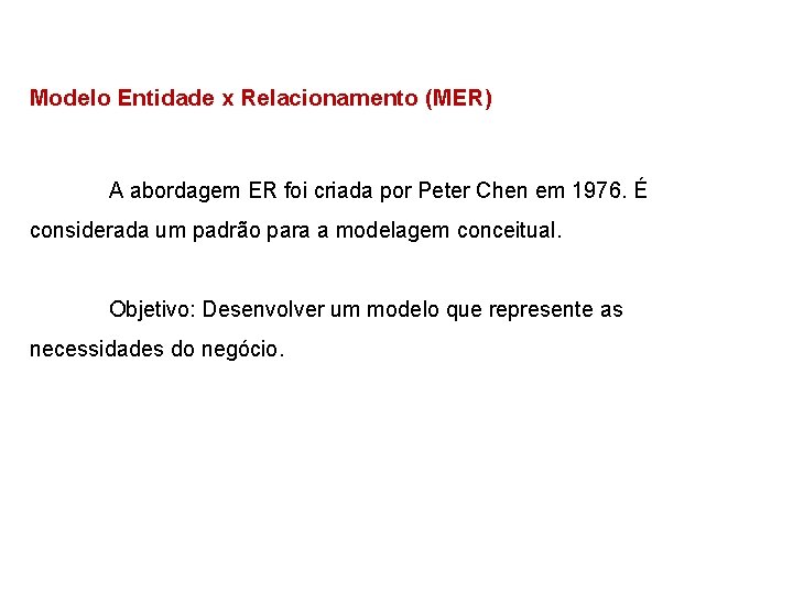 Modelo Entidade x Relacionamento (MER) A abordagem ER foi criada por Peter Chen em