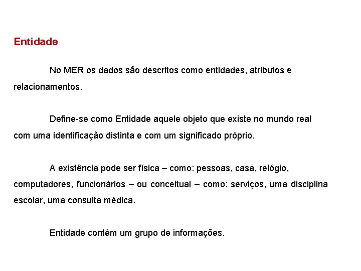 Entidade No MER os dados são descritos como entidades, atributos e relacionamentos. Define-se como