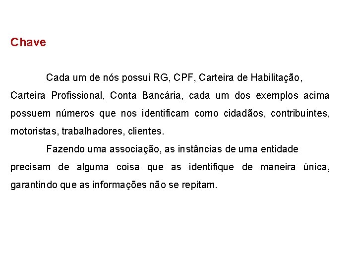 Chave Cada um de nós possui RG, CPF, Carteira de Habilitação, Carteira Profissional, Conta