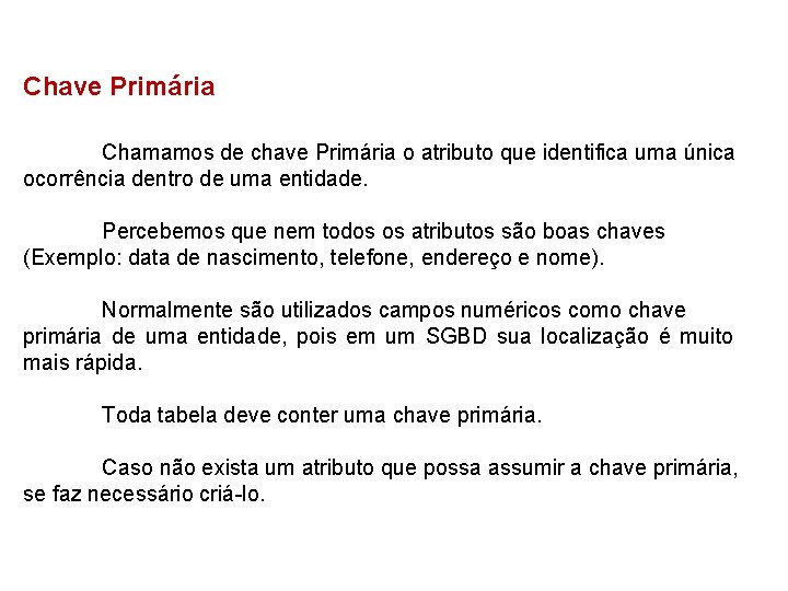Chave Primária Chamamos de chave Primária o atributo que identifica uma única ocorrência dentro
