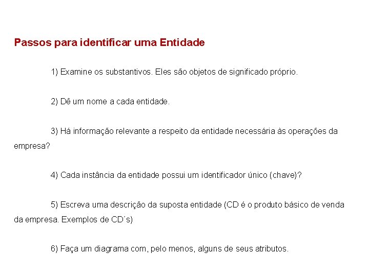 Passos para identificar uma Entidade 1) Examine os substantivos. Eles são objetos de significado