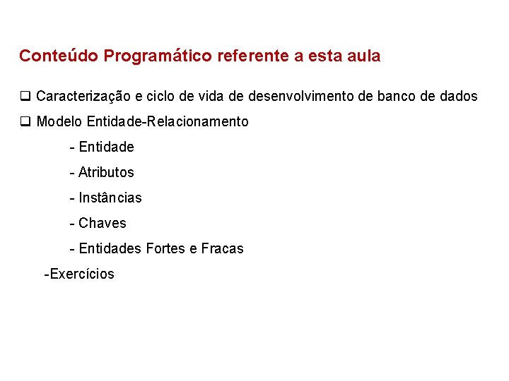 Conteúdo Programático referente a esta aula q Caracterização e ciclo de vida de desenvolvimento