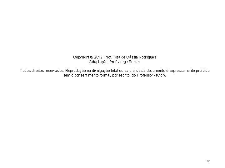 Copyright © 2012 Prof. Rita de Cássia Rodrigues Adaptação: Prof. Jorge Surian Todos direitos