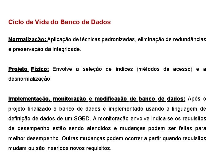 Ciclo de Vida do Banco de Dados Normalização: Aplicação de técnicas padronizadas, eliminação de