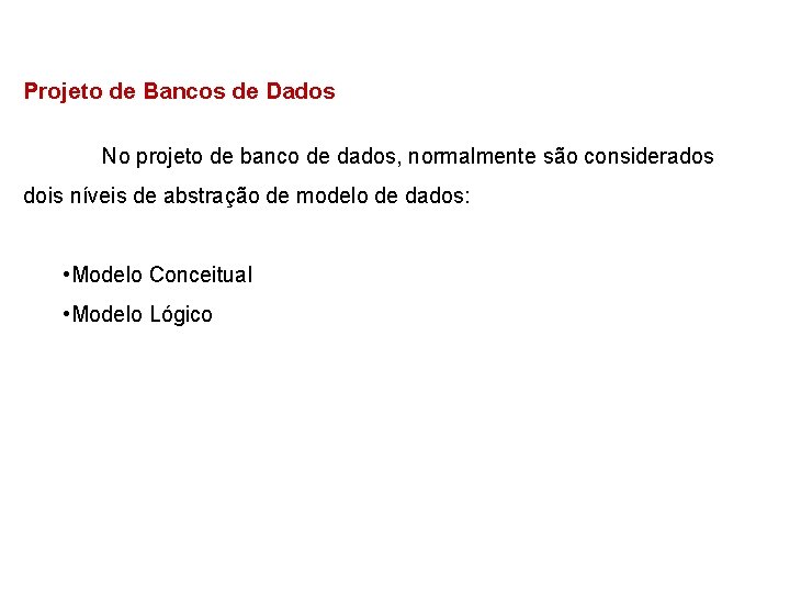 Projeto de Bancos de Dados No projeto de banco de dados, normalmente são considerados