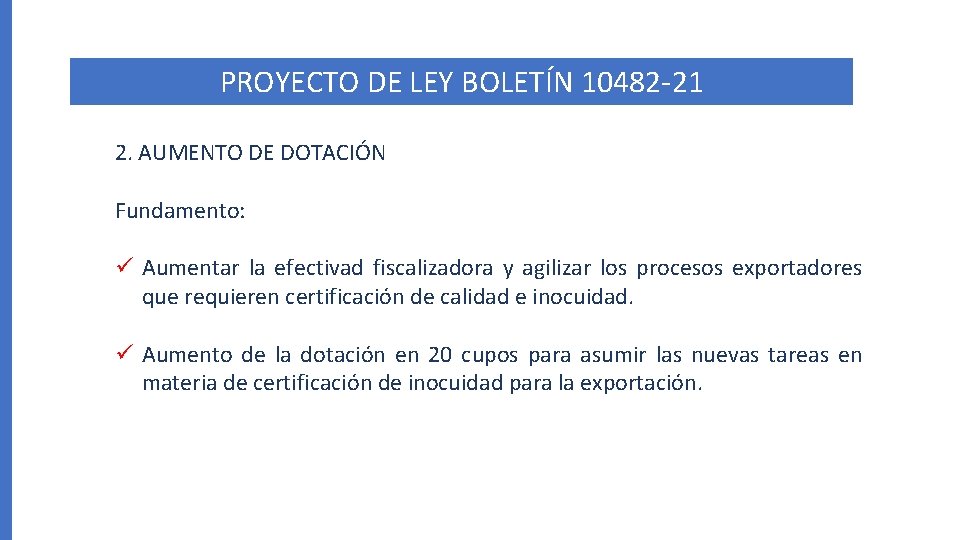 PROYECTO DE LEY BOLETÍN 10482 -21 2. AUMENTO DE DOTACIÓN Fundamento: ü Aumentar la