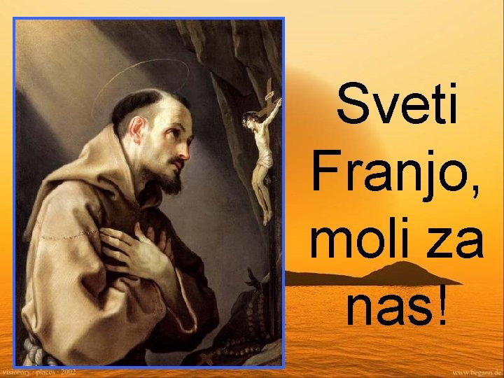 Sveti Franjo, moli za nas! 