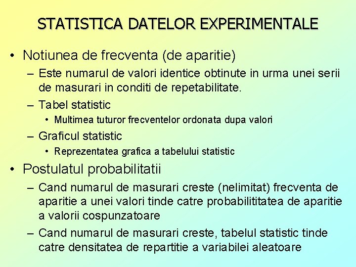 STATISTICA DATELOR EXPERIMENTALE • Notiunea de frecventa (de aparitie) – Este numarul de valori