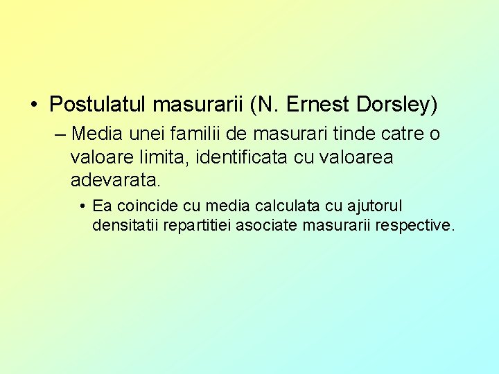  • Postulatul masurarii (N. Ernest Dorsley) – Media unei familii de masurari tinde