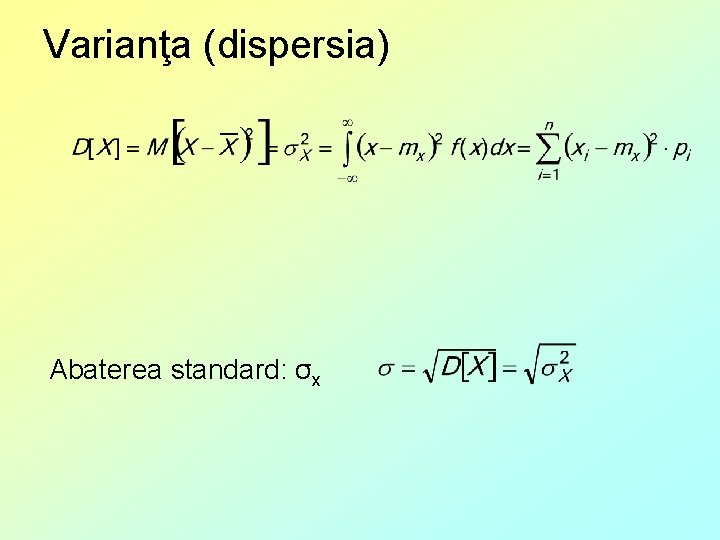 Varianţa (dispersia) Abaterea standard: σx 