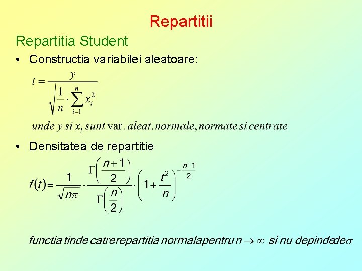 Repartitii Repartitia Student • Constructia variabilei aleatoare: • Densitatea de repartitie 