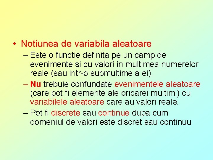  • Notiunea de variabila aleatoare – Este o functie definita pe un camp