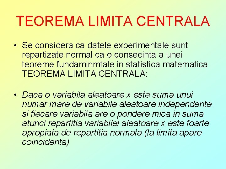 TEOREMA LIMITA CENTRALA • Se considera ca datele experimentale sunt repartizate normal ca o