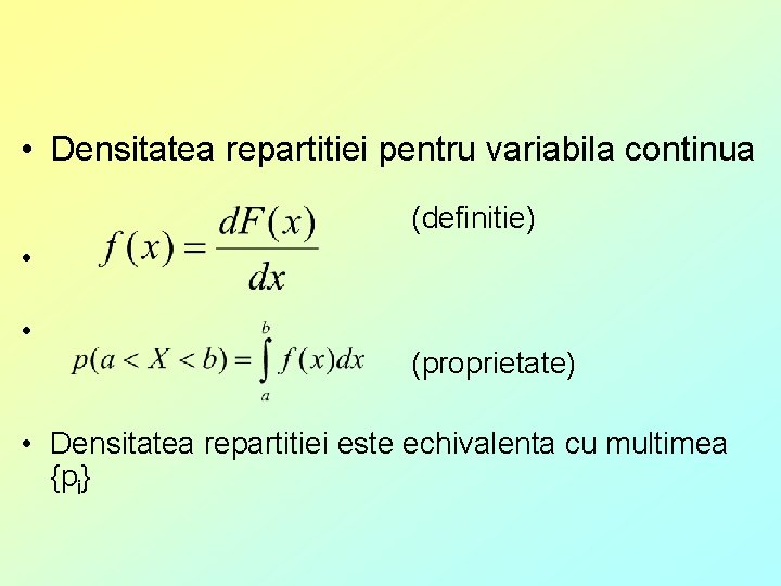  • Densitatea repartitiei pentru variabila continua (definitie) • • (proprietate) • Densitatea repartitiei
