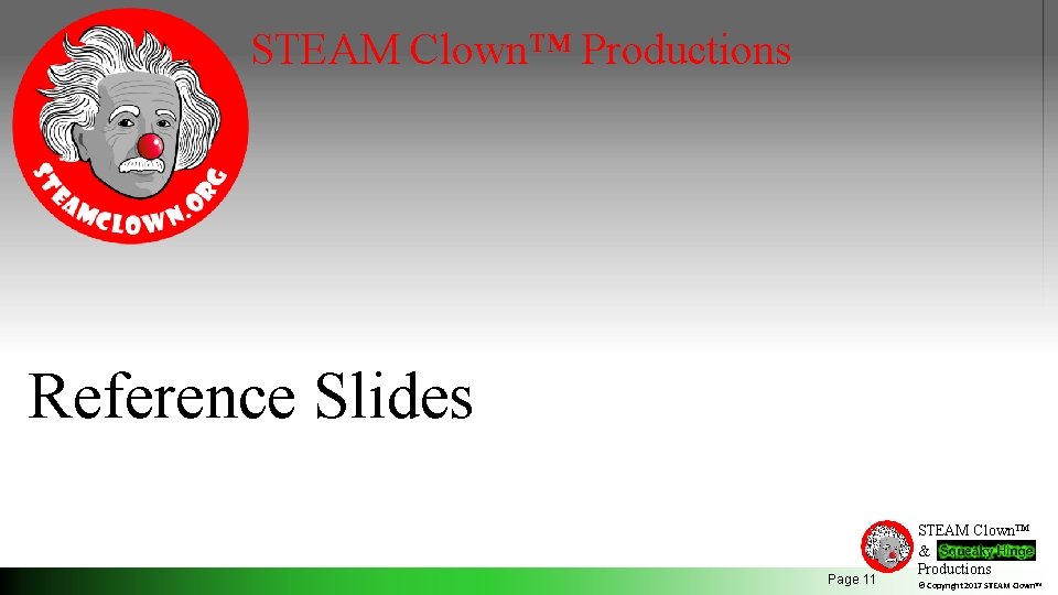 STEAM Clown™ Productions Reference Slides Page 11 STEAM Clown™ & Productions © Copyright 2017
