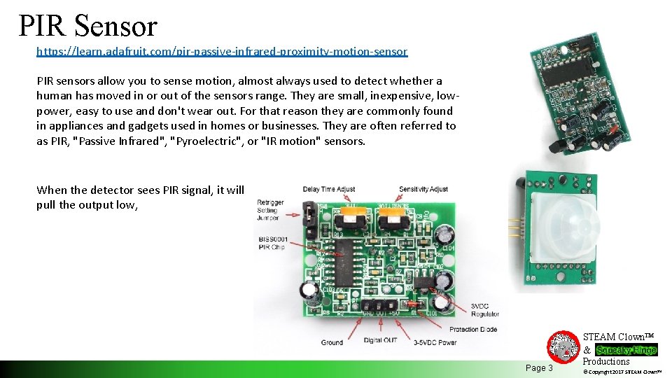 PIR Sensor https: //learn. adafruit. com/pir-passive-infrared-proximity-motion-sensor PIR sensors allow you to sense motion, almost