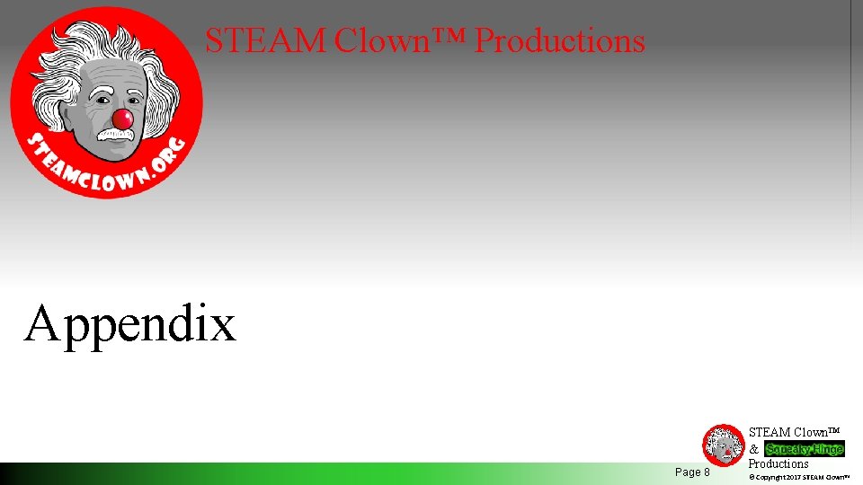 STEAM Clown™ Productions Appendix Page 8 STEAM Clown™ & Productions © Copyright 2017 STEAM