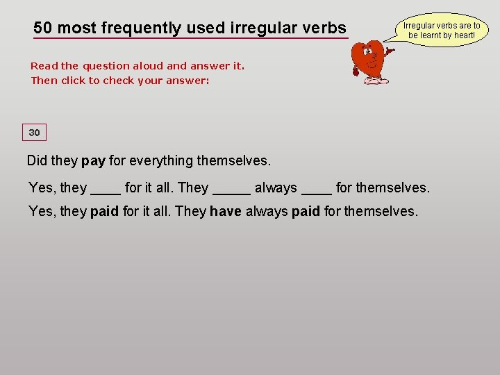 50 most frequently used irregular verbs Irregular verbs are to be learnt by heart!