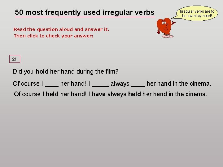 50 most frequently used irregular verbs Irregular verbs are to be learnt by heart!