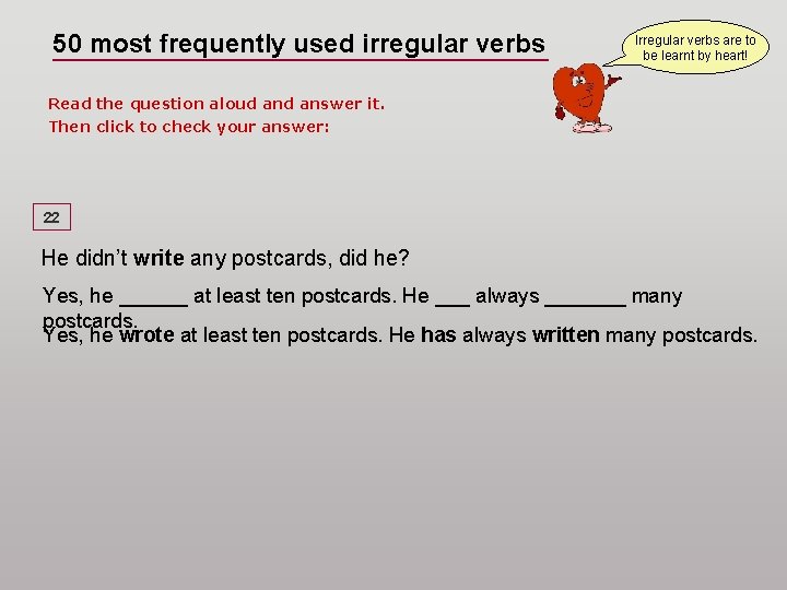 50 most frequently used irregular verbs Irregular verbs are to be learnt by heart!
