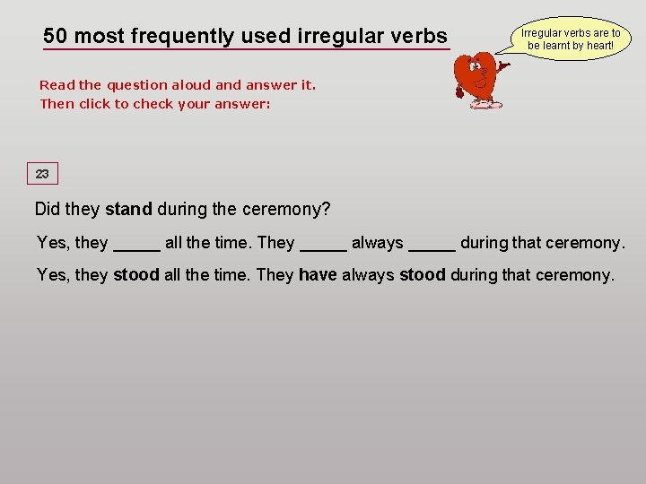 50 most frequently used irregular verbs Irregular verbs are to be learnt by heart!