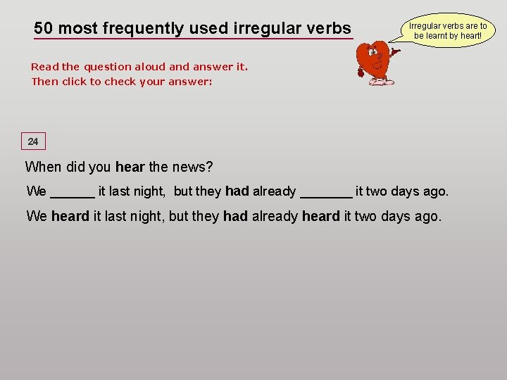 50 most frequently used irregular verbs Irregular verbs are to be learnt by heart!