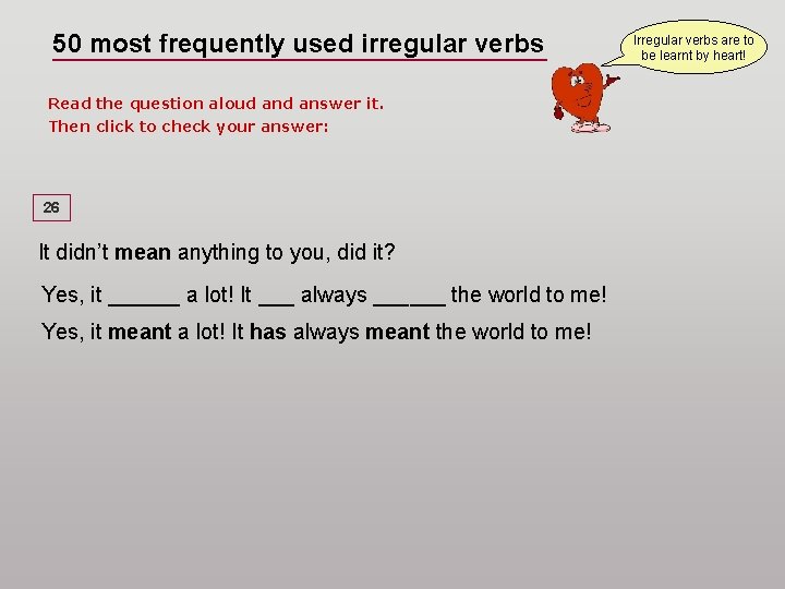 50 most frequently used irregular verbs Read the question aloud answer it. Then click