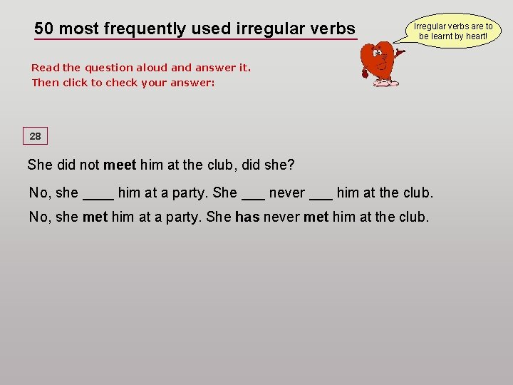 50 most frequently used irregular verbs Irregular verbs are to be learnt by heart!