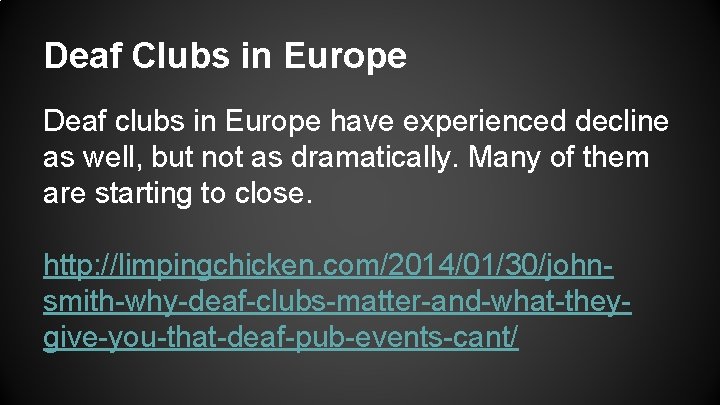 Deaf Clubs in Europe Deaf clubs in Europe have experienced decline as well, but