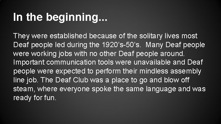 In the beginning. . . They were established because of the solitary lives most