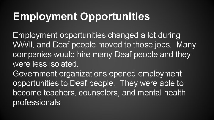 Employment Opportunities Employment opportunities changed a lot during WWII, and Deaf people moved to