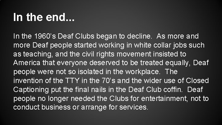 In the end. . . In the 1960’s Deaf Clubs began to decline. As