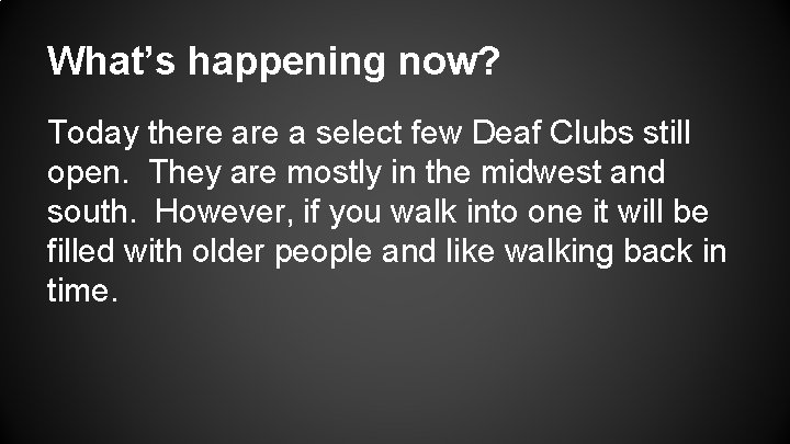 What’s happening now? Today there a select few Deaf Clubs still open. They are