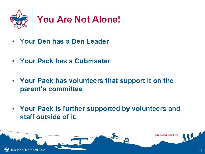 You Are Not Alone! • Your Den has a Den Leader • Your Pack