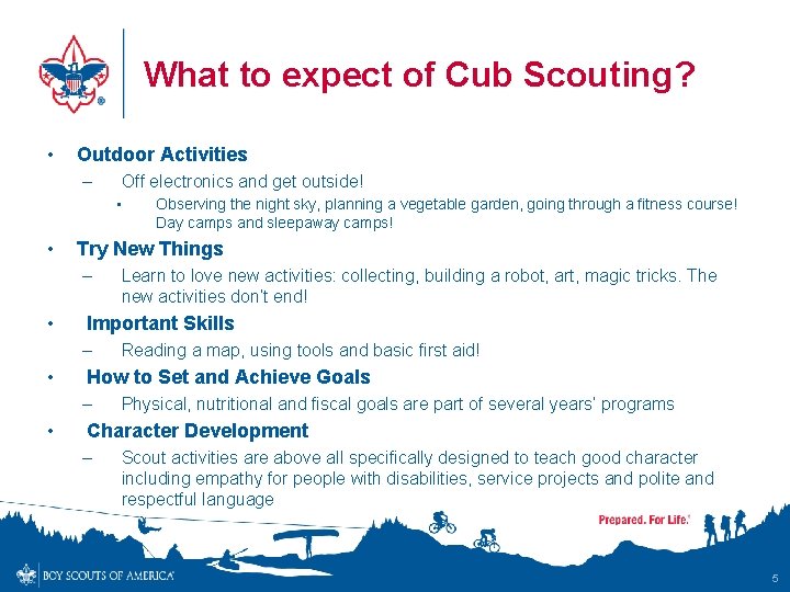 What to expect of Cub Scouting? • Outdoor Activities – Off electronics and get