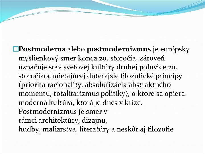 �Postmoderna alebo postmodernizmus je európsky myšlienkový smer konca 20. storočia, zároveň označuje stav svetovej