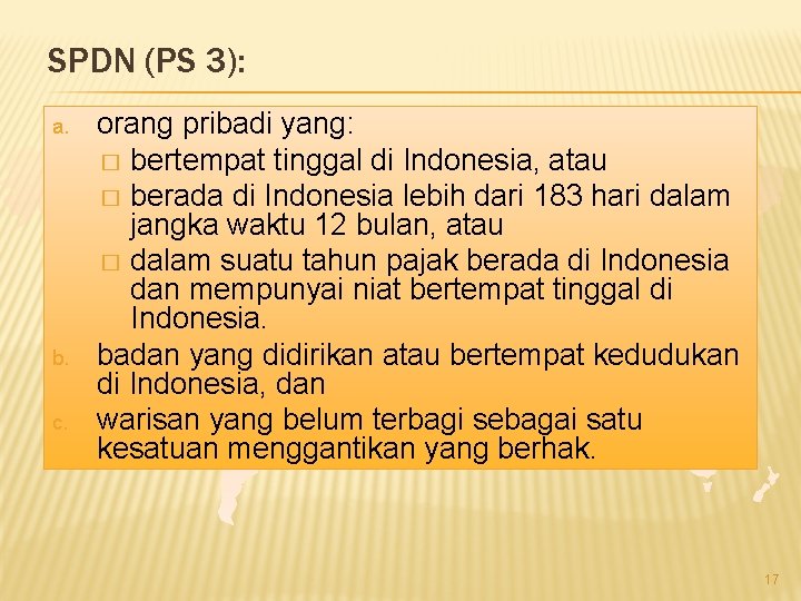 SPDN (PS 3): a. b. c. orang pribadi yang: � bertempat tinggal di Indonesia,