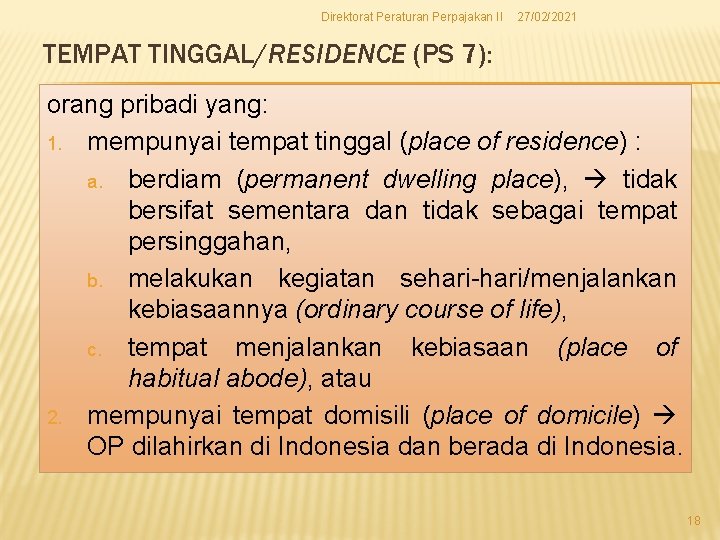 Direktorat Peraturan Perpajakan II 27/02/2021 TEMPAT TINGGAL/RESIDENCE (PS 7): orang pribadi yang: 1. mempunyai