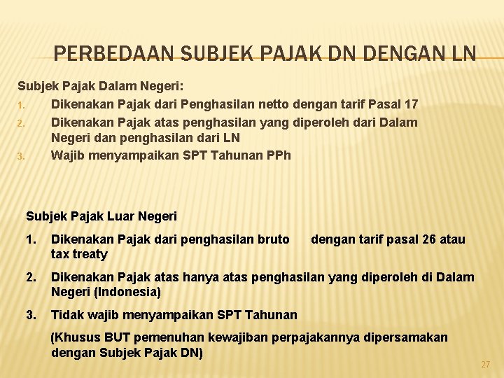 PERBEDAAN SUBJEK PAJAK DN DENGAN LN Subjek Pajak Dalam Negeri: 1. Dikenakan Pajak dari